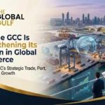 How the GCC Is Strengthening Its Position in Global Commerce